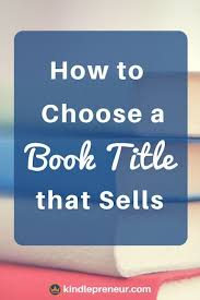 How To Title A Book Good Titles For Books Good Book Titles How To Name A Book Book Titles That Book Writing Tips Writing Childrens Books Novel Writing