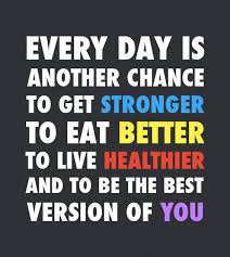 Every Day Is Another Chance To Get Stronger To Eat Better To Live Healthier And To