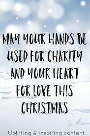 May Your Hands Be Used For Charity And Your Heart For Love This Christmas Inspirational Words Inspirational Quotes Motivation Inspirational Thoughts