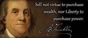 Sell Not Virtue To Purchase Wealth Nor Liberty To Purchase Power Benjamin Franklin Ancient Quotes Enjoy Quotes Courage