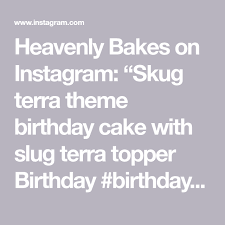 Heavenly Bakes On Instagram Skug Terra Theme Birthday Cake With Slug Terra Topper Birthday Birthdaycake Celebrate Birthday Cake Themed Cakes Custom Cakes