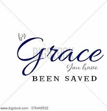 Please make your quotes accurate. By Grace You Have Vector Photo Free Trial Bigstock