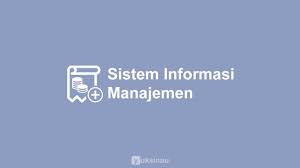 √ Sistem Informasi Manajemen: Materi, Manfaat, Tujuan, Contoh SIM