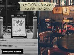 Health trivia questions and answers. How To Rock A Mental Health Pub Quiz Unwanted Life