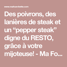 Des Poivrons Des Lanieres De Steak Et Un Pepper Steak Digne Du Resto Grace A Votre Mijoteuse Ma Fourchette