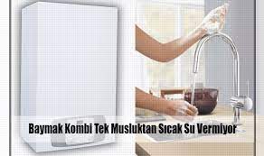 Hicbir sorunum yok iken banyoda dusta sicak su alamaz oldum. Baymak Servisi Baymak Kombi Tek Musluktan Sicak Su Vermiyor