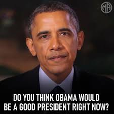 Do you think Barak Obama would be a good President right now? BE HONEST.  #Obama #BarakObama #President #Trump
