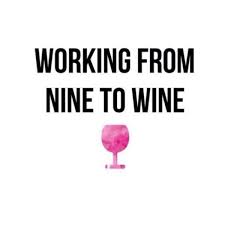 Working From Nine To Wine Met Afbeeldingen Wijn Grappen Wijncitaten Grappige Wijn