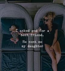 I Asked God For A Best Friend He Sent Me A Daughter Baby Girl Quotes Baby Love Quotes Baby Quotes