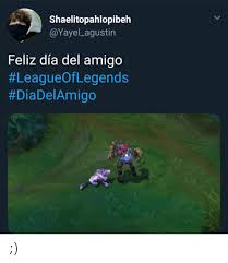 Normalmente, nesta data é comum a troca de mensagens entre amigos, assim como presentes e a organização de eventos e atividades especiais, especialmente nas escolas. Shaelitopahlopibeh Feliz Dia Del Amigo Leagueoflegends Meme On Me Me