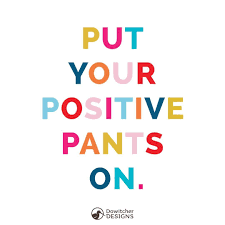 Are You Wearing Your Positive Pants Today Graphicdesign Marketing Agency Motivation Inspiration Inspirational Quotes Positivity Monday Motivation