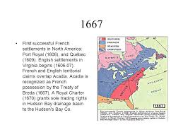 1667 First Successful French Settlements In North America Port Royal 1606 And Quebec 1609 English Settlements In Virginia Begins French Ppt Download
