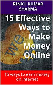 How to make money online in hindi. Amazon Com 15 Effective Ways To Make Money Online 15 Ways To Earn Money On Internet Hindi Edition Ebook Sharma Rinku Kumar Kindle Store