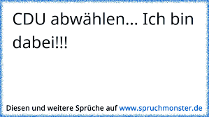 Die meisten verwechseln dabeisein mit erleben. Cdu Abwahlen Ich Bin Dabei Spruchmonster De