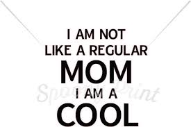 Download Free I Am Not Like A Regular Mom I Am A Cool Mom Svg Free Download Svg Files Tattoos