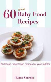 60 Great Recipes For Your Baby Baby Food Recipes Book 1 Kindle Edition By Sharma Roma Sharma Roma Cookbooks Food Wine Kindle Ebooks Amazon Com