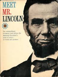 Meet Mr. Lincoln: The Extraordinary Document that Relives the Immortal  President's Years of Crisis-- in Words and Pictures