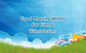 You can boost the mood of your darling and keep the bond strong. 80 Good Morning Messages For Friends Wishesmsg