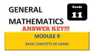 Please note that these tests are still subject to improvement depending on the actual level and needs of your learners in your. Answer Key Of General Mathematics Basic Concepts Of Loans Grade 11 Second Quarter Shs Module 9 Youtube