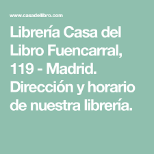 Haz que tus libros se hagan realidad. Libreria Casa Del Libro Fuencarral 119 Madrid Direccion Y Horario De Nuestra Libreria