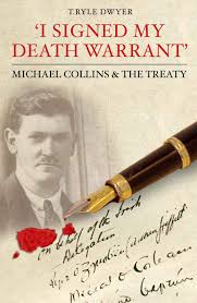 August 22, 1922west cork, ireland irish revolutionary the irish revolutionary leader michael collins 3 was a founder of the irish free state 4. I Signed My Death Warrant Michael Collins And The Treaty Dwyer Ryle T 9781856355261 Amazon Com Books