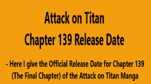 I found an article that says that the final chapter will be released on april 9. Attack On Titan Chapter 139 Release Date Youtube