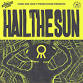 Hail The Sun