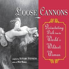 Loose Cannons: Devastating Dish from the World's Wildest Women: Stephens,  Autumn: 9781573241076: Amazon.com: Books