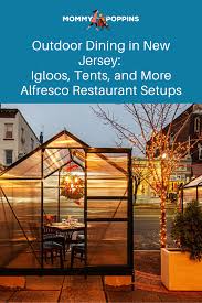 Outdoor Dining In New Jersey Igloos Tents And More Creative Restaurant Setups Mommy Poppins Things To Do With Kids In 2021