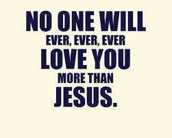 I M So Glad That Jesus Loves Me More Than Any Other Person Could Ever Love Me God Loves Me Quotes About God Jesus Loves You