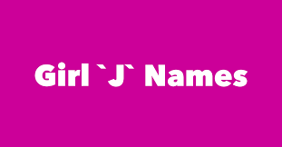 Please let us know what you think by leaving a comment. Girls Names That Start With J