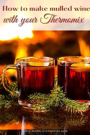Making Magical Thermomix Mulled Wine Recipe In 2020 Mulled Wine Mulled Christmas Drinks