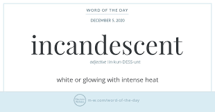 Word Of The Day Incandescent Merriam Webster