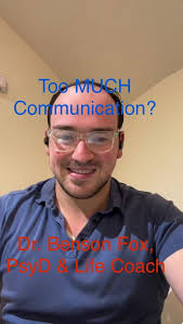Too Much Communication?!, By: Dr. Benson Fox, PsyD and Life Coach