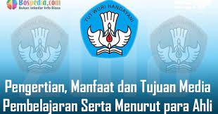 Pengertian Manfaat Dan Tujuan Media Pembelajaran Serta Menurut Para Ahli Bospedia