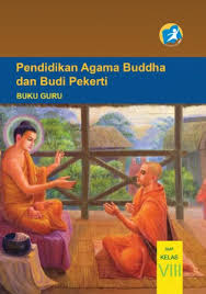 Maybe you would like to learn more about one of these? Buku Guru Pendidikan Agama Buddha Dan Budi Pekerti Smp Kelas Viii Kurikulum 2013 Edisi Revisi 2014 Buku Sekolah Elektronik Bse