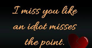 I Miss You Like An Idiot Misses The Point Meaning I Miss You I Miss You Wallpaper I Miss You Like Miss You