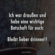 Ich War Draussen Und Habe Eine Wichtige Botschaft Fur Euch Kaufdex Spruche Kaltes Wetter Lustig Zitate Lustig