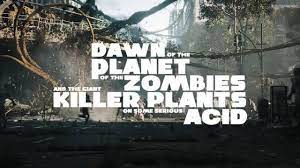 Dawn of the Planet of the Zombies and the Giant Killer Plants on Some  Serious Acid, trailer