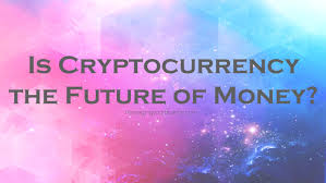 Is there any future of cryptocurrency. Is Cryptocurrency The Future Of Money