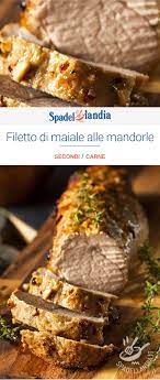 Filetto Di Maiale Alle Mandorle Ricetta Ricette Filetto Di Maiale Ricette Di Cucina