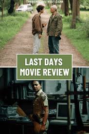Last Days Movie Review — A Thoughtful, Heartfelt Story Worth Watching - The  Benson Street