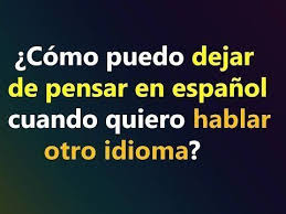 Como Puedo Dejar De Pensar En Espanol Cuando Quiero Hablar Otro Idioma Youtube Ingles Basico Para Principiantes Frases Basicas En Ingles Y Aprender Ingles