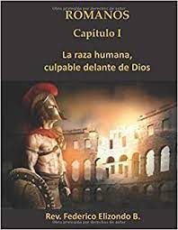 Y fue en pleno corazón de aquel imperio romano, en parte admirable, y en parte lleno de conflictos y. Romanos Capitulo I La Raza Humana Culpable Delante De Dios Carta A Los Romanos Spanish Edition Elizondo Barrera Rev Federico 9781079591255 Amazon Com Books