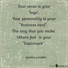 Designing the perfect smile that matches your brand and personality is key to establishing your personal brand. Your Smile Is Your Logo Quotes Writings By Kaab Edroos Yourquote