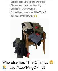 Bernie sanders' clothes chair is an image macro meme featuring a photograph of 2020 democratic presidential candidate senator bernie sanders standing in front of a television set next to a chair covered in clothes. Clothes Tooo Dirty For The Wardrobe Clothes Tooo Clean For Washing Clothes For Quick Outing You Re Highly Welcome 2 The Chair Rt If You Have This Chair Who Else Has The