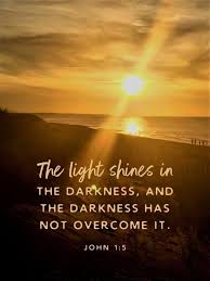 John 1:5 states: “The light shines in the darkness, and the darkness has  not overcome it.” This verse highlights the power and persistence of Jesus,  the Light of the world, who brings