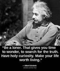 March Curiosity Allowing Myself To Be Alone I Can Be Quiet And Let The Questions And Thoughts Bu Einstein Quotes Albert Einstein Quotes Inspirational Quotes