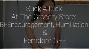 Suck A Dick For Me At The Grocery Store: Bi-encouragement, Humiliation &  Femdom GFE