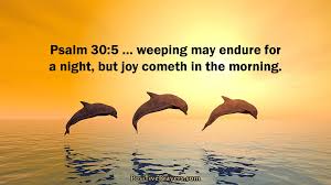Joy cometh in the morning. Motivational Quotes On Twitter Weeping May Endure For A Night But Joy Cometh In The Morning Psalm 30 5 Things Will Get Better Faith Quotes Https T Co 6plhrlnmin